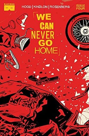 We Can Never Go Home #4 by Patrick Kindlon, Matthew Rosenberg, Josh Hood, Michael Walsh, Tyler Boss