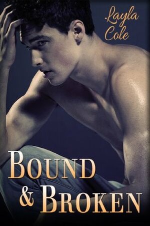 Bound and Broken by Layla Cole