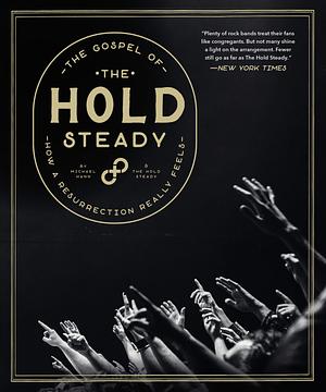 The Gospel of the Hold Steady: How a Resurrection Really Feels by Michael Hann, The Hold Steady