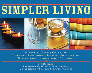 Simpler Living: Over 1,500 Ways to Simplify, Streamline, and Remake Your Life by Mark Victor Hansen, Jeff Davidson