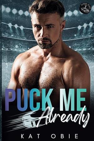 Puck Me Already  by Kat Obie