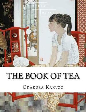 The Book of Tea by Kakuzo Okakura, Sheba Blake