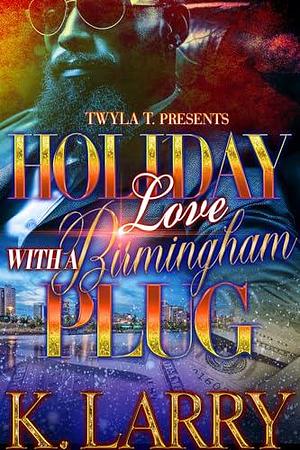 Holiday Love With A Birmingham Plug by K. Larry, K. Larry