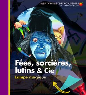 Fées, Sorcières, Lutins Et Cie by Christian Broutin, Claude Delafosse