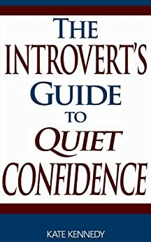 The Introvert's Guide to Quiet Confidence by Kate Kennedy