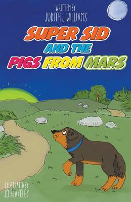 Super Sid and Pigs from Mars by Judith Williams