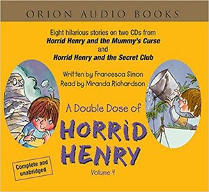 A Double Dose of Horrid Henry, Volume 4: Horrid and the Mummy's Curse & Horrid Henry and the Secret Club (Horrid Henry) by Miranda Richardson, Francesca Simon