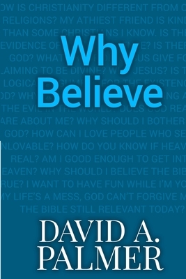 Why Believe by David a. Palmer