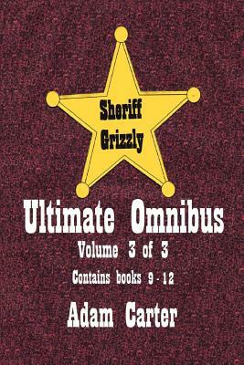 Sheriff Grizzly Ultimate Omnibus Volume 3 of 3 by Adam Carter