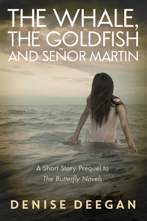 The Whale, The Goldfish and Señor Martin by Denise Deegan