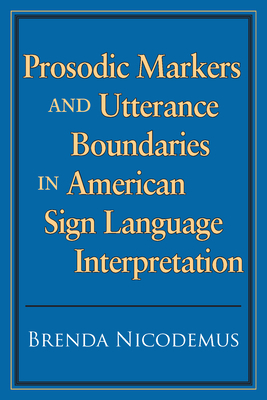 Prosodic Markers and Utterance Boundaries in American Sign Language Interpretation by Brenda Nicodemus