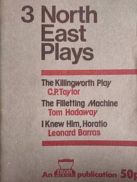 3 North East Plays by Tom Hadaway, Leonard Barras, C.P. Taylor