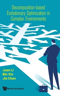 Decomposition-Based Evolutionary Optimization in Complex Environments by Jie Chen, Juan Li, Bin Xin