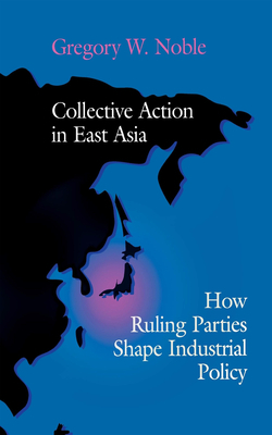 Collective Action in East Asia by Gregory W. Noble