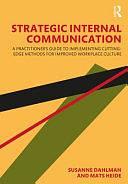 Strategic Internal Communication: A Practitioner's Guide to Implementing Cutting-edge Methods for Improved Workplace Culture by Susanne Dahlman, Mats Heide