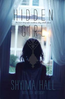 Hidden Girl: The True Story of a Modern-Day Child Slave by Shyima Hall