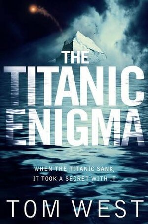 The Titanic Enigma by Tom West