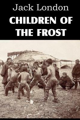 Children of the Frost by Jack London