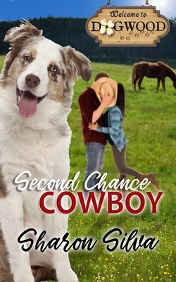 Second Chance Cowboy: A Dogwood Sweet Romance by Sharon Silva