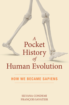 A Pocket History of Human Evolution: How We Became Sapiens by Silvana Condemi, François Savatier