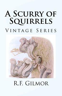 A Scurry of Squirrels: Vintage Series by R. F. Gilmor