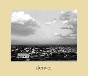 Denver: A Photographic Survey of the Metropolitan Area, 1970-1974 by Robert Adams