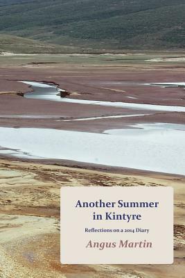 Another Summer in Kintyre: Reflections on a 2014 Diary by Angus Martin