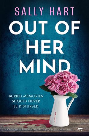 Out Of Her Mind: A brand new deliciously dark psychological thriller by Sally Hart, Sally Hart