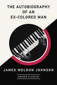 The Autobiography of an Ex-Colored Man by James Weldon Johnson