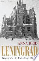 Leningrad: Tragedy of a City under Siege, 1941-44 by Anna Reid, Anna Reid