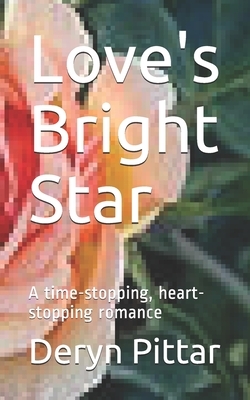 Love's Bright Star: A time-stopping, heart-stopping romance by Deryn Pittar
