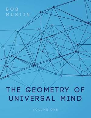 The Geometry of Universal Mind by Bob Mustin
