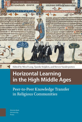 Horizontal Learning in the High Middle Ages: Peer-To-Peer Knowledge Transfer in Religious Communities by 