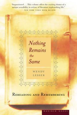 Nothing Remains the Same: Rereading and Remembering by Wendy Lesser