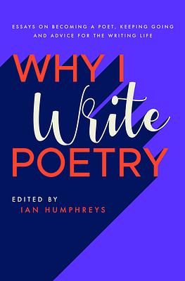 Why I Write Poetry  by Ian Humphreys