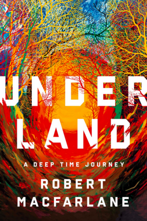 Underland: Voyage au centre de la terre by Robert Macfarlane