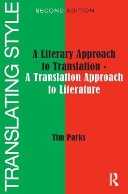 Translating Style: A Literary Approach to Translation - A Translation Approach to Literature by Tim Parks
