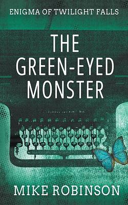 The Green-Eyed Monster: A Chilling Tale of Terror by Mike Robinson