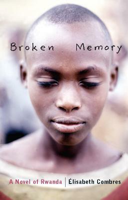 Broken Memory: A Novel of Rwanda by Élisabeth Combres