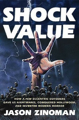 Shock Value: How a Few Eccentric Outsiders Gave Us Nightmares, Conquered Hollywood, and Invented Modern Horror by Jason Zinoman