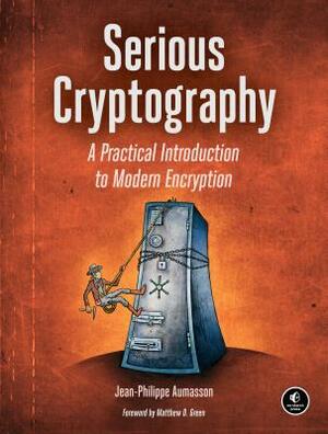 Serious Cryptography: A Practical Introduction to Modern Encryption by Jean-Philippe Aumasson