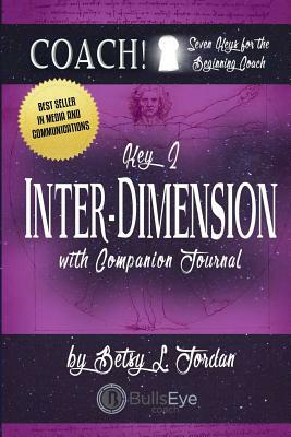 Inter-Dimension: Seven Keys for the Beginning Coach. by Betsy L. Jordan