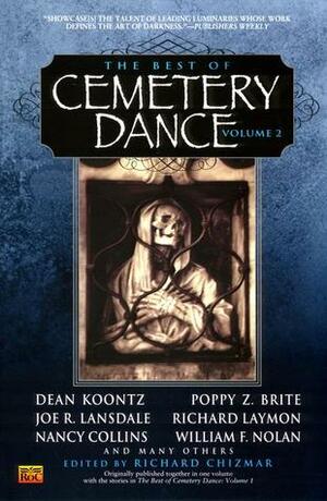 The Best of Cemetery Dance Volume 2 by William Relling Jr., David B. Silva, Robert Morrish, Poppy Z. Brite, Nancy A. Collins, Roman A. Ranieri, Rick Hautala, Edward Lee, James Kisner, Steve Rasnic Tem, Wayne Allen Sallee, Bill Pronzini, David L. Duggins, Matthew Costello, Hugh B. Cave, Thomas Tessier, William F. Nolan, Darrell Schweitzer, Joe R. Lansdale, Peter Crowther, Richard Laymon, Steve Vernon, Norman Partridge, Jay R. Bonansinga, Barry Hoffman, Richard Chizmar, Richard Chizmar, Ronald Kelly, Dean Koontz, Steven G. Spruill, James Dorr, Melanie Tem, Gene Michael Higney, Thomas F. Monteleone