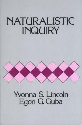 Naturalistic Inquiry by Egon G. Guba, Yvonna S. Lincoln