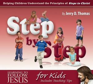 Step by Step: Helping Children Understand the Principles of Steps to Christ by Jerry D. Thomas