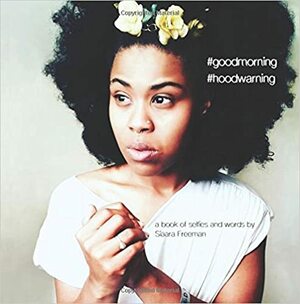 #Goodmorning #Hoodwarning: A Book of Selfies and Words by Siaara Freeman