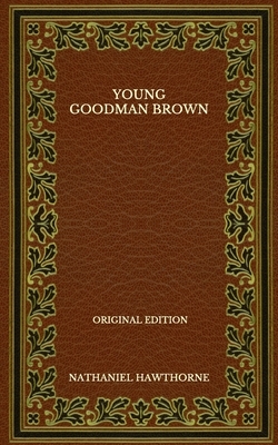 Young Goodman Brown - Original Edition by Nathaniel Hawthorne