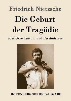 Die Geburt der Tragödie: oder Griechentum und Pessimismus by Friedrich Nietzsche