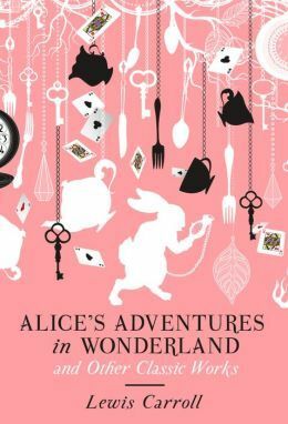 Alice's Adventures in Wonderland and Other Classic Works by John Tenniel, Lewis Carroll