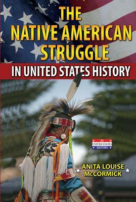The Native American Struggle in United States History by Anita Louise McCormick